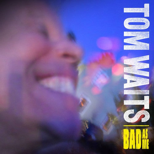 Tom Waits: Bad As Me