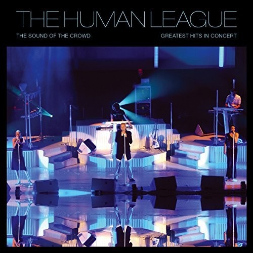 The Human League: Sound Of The Crowd: Greatest Hits Live